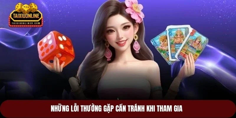 Những lỗi thường gặp cần tránh khi tham gia