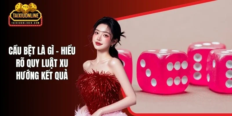 Cầu Bệt Là Gì - Hiểu Rõ Quy Luật Xu Hướng Kết Quả