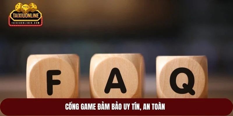 Cổng game đảm bảo uy tín, an toàn