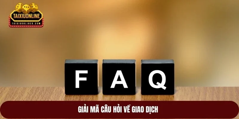 Giải mã câu hỏi về giao dịch