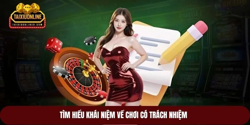 Tìm hiểu khái niệm về chơi có trách nhiệm