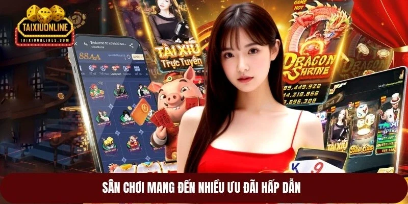 Sân chơi mang đến nhiều ưu đãi hấp dẫn