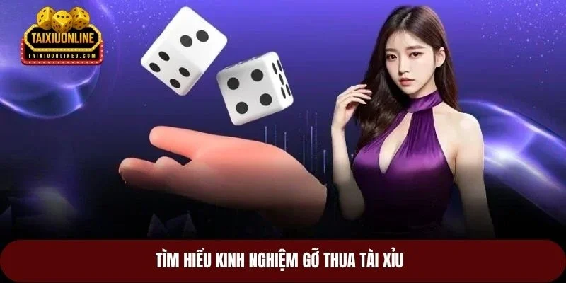 Tìm hiểu kinh nghiệm gỡ thua tài xỉu