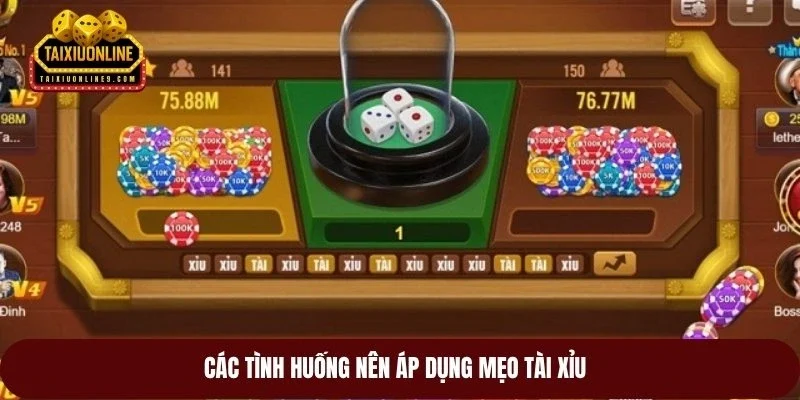 Các tình huống nên áp dụng mẹo tài xỉu