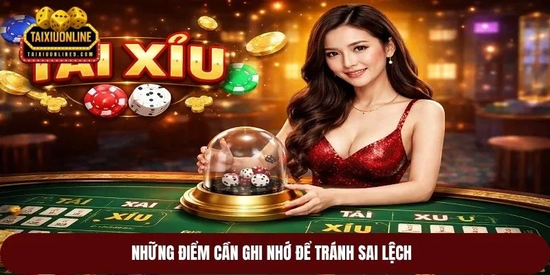 Những điểm cần ghi nhớ để tránh sai lệch