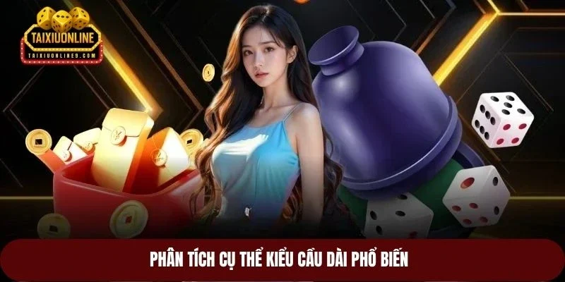Phân tích cụ thể kiểu cầu dài phổ biến