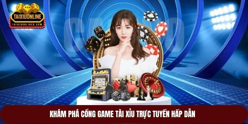 Khám phá cổng game tài xỉu trực tuyến hấp dẫn