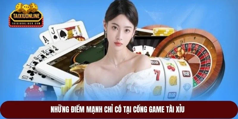 Những điểm mạnh chỉ có tại cổng game tài xỉu