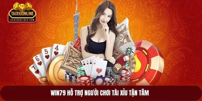 Win79 hỗ trợ người chơi tài xỉu tận tâm