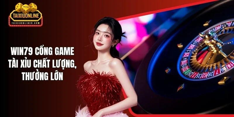Win79 - Cổng Game Tài Xỉu Chất Lượng, Thưởng Lớn