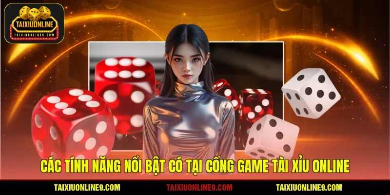 Các tính năng nổi bật có tại cổng game tài xỉu online