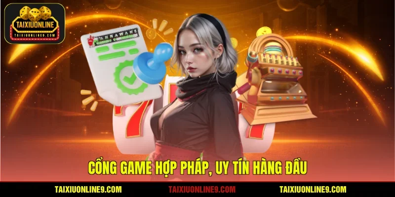 Cổng game hợp pháp, uy tín hàng đầu