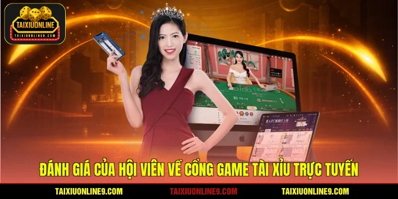 Đánh giá của hội viên về cổng game tài xỉu trực tuyến
