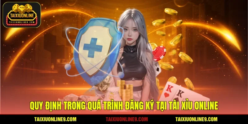 Quy định trong quá trình đăng ký tại tài xỉu online