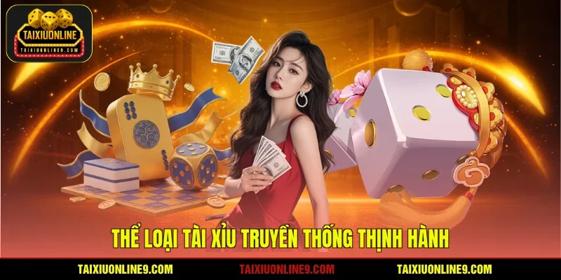 Thể loại tài xỉu truyền thống thịnh hành